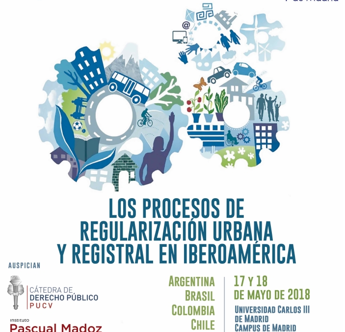 SEMINARIO INTERNACIONAL: «LOS PROCESOS DE REGULARIZACIÓN URBANA Y REGISTRAL EN IBEROAMÉRICA». MADRID, 17 Y 18 DE MAYO DE 2018